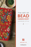 The Art of Bead Embroidery - Japanese Style 2 The Art of Bead Embroidery - Japanese Style 2